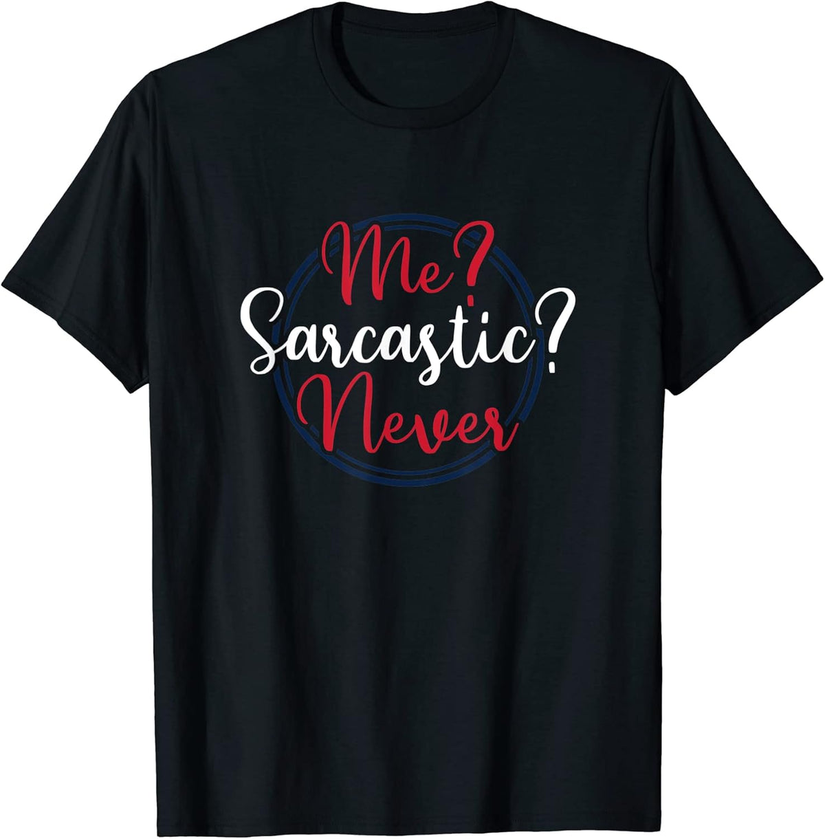 Me Sarcastic Never Gift Tee by CJH Unisex
