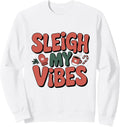 Sleigh My Vibes Funny Winter Holiday Vibes Sweatshirt
