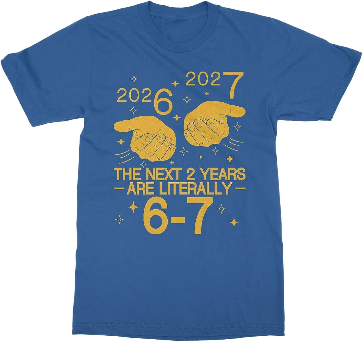 Next 2 Years are Literally 6-7 - 2026 2027 Hands Meme Unisex T-Shirt