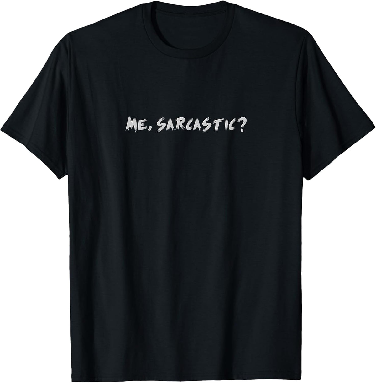 Me, Sarcastic? Unisex