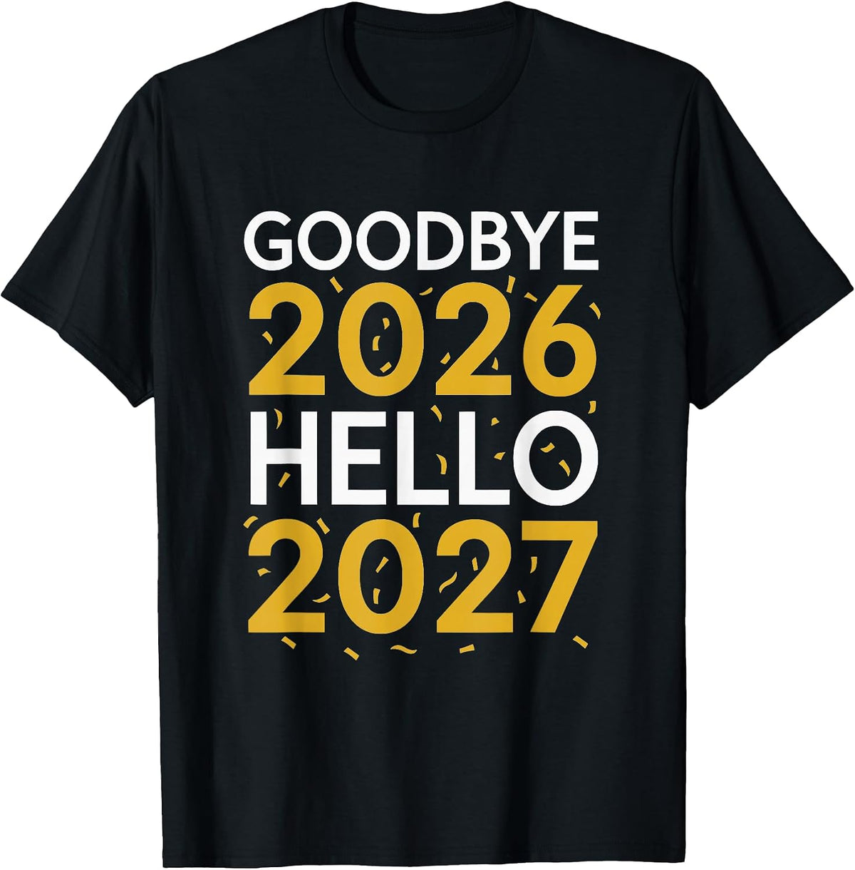 Goodbye 2026 Hello 2027 Tee New Year 2027 T-Shirt
