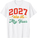2027 Will Be My Year, Humor New Year Funny Relatable Quote T-Shirt