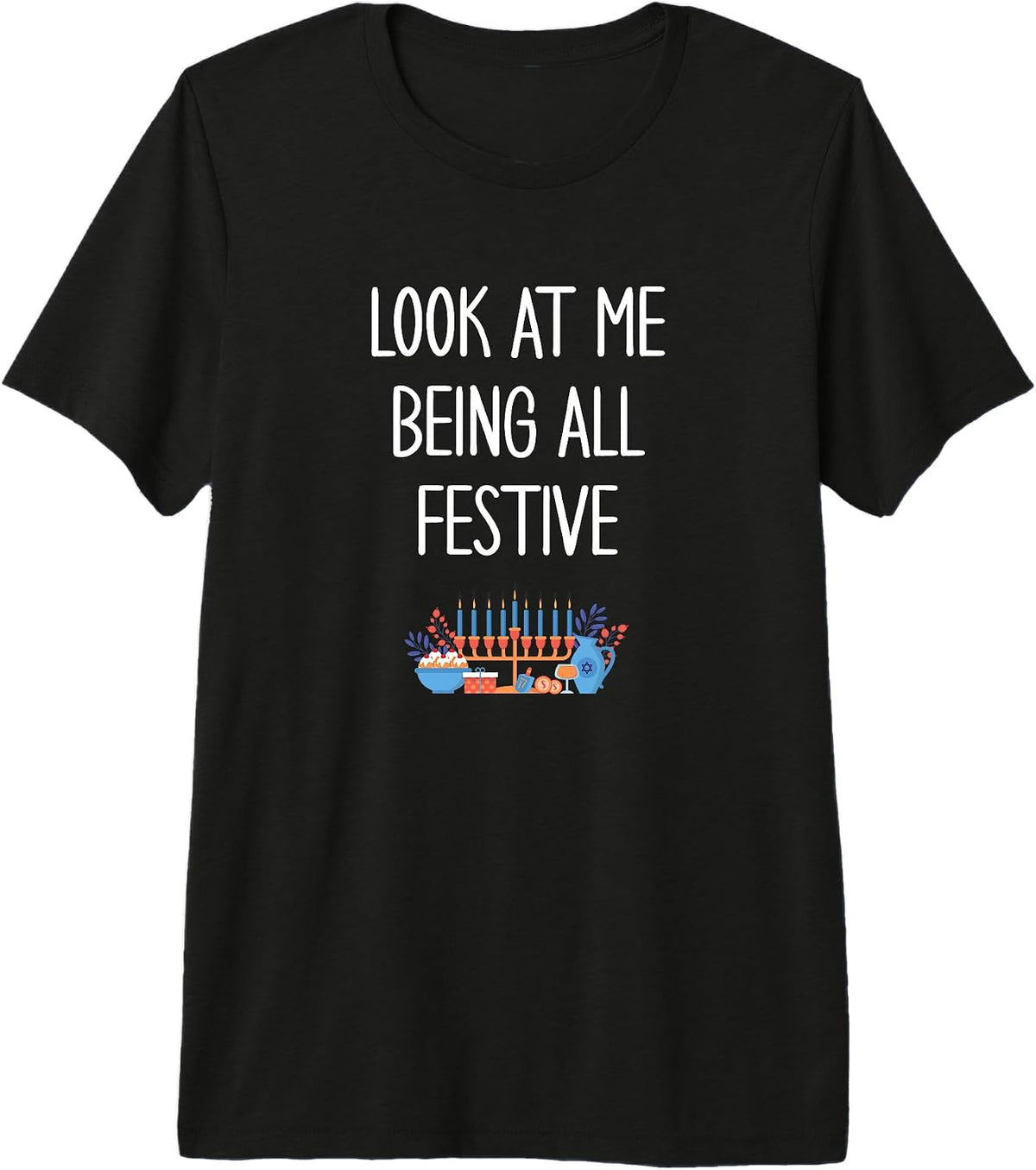 Look At Me Being All Festive Funny Sarcastic Hanukkah Cute Premium Tri-blend T-Shirt