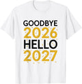 Goodbye 2026 Hello 2027 for Women Men Matching New Year 27 T-Shirt