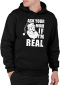 Christmas Hoodie - Ask Your Mom If I'm Real - Sarcastic Holiday Sweatshirt - Funny Xmas Gift