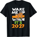 Wake Me up When its 2027 - Funny New Years - Happy New Year T-Shirt