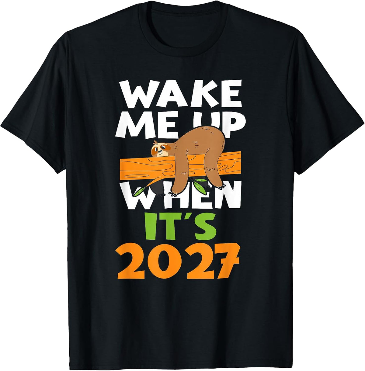 Wake Me up When its 2027 - Funny New Years - Happy New Year T-Shirt