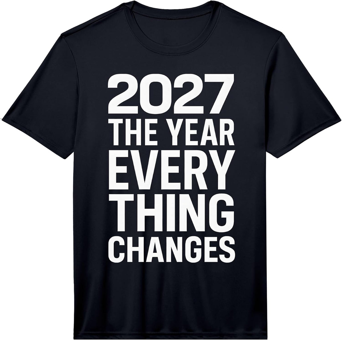 2027 The Year Everything Changes Performance T-Shirt