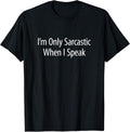 I'm Only Sarcastic When I Speak - Unisex