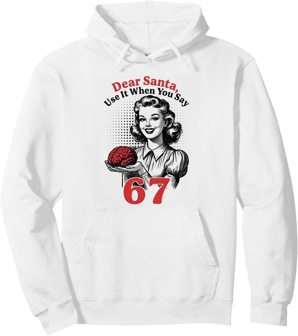 Dear Santa Use It When You Say 67 Funny Xmas Six Seven Meme Pullover Hoodie