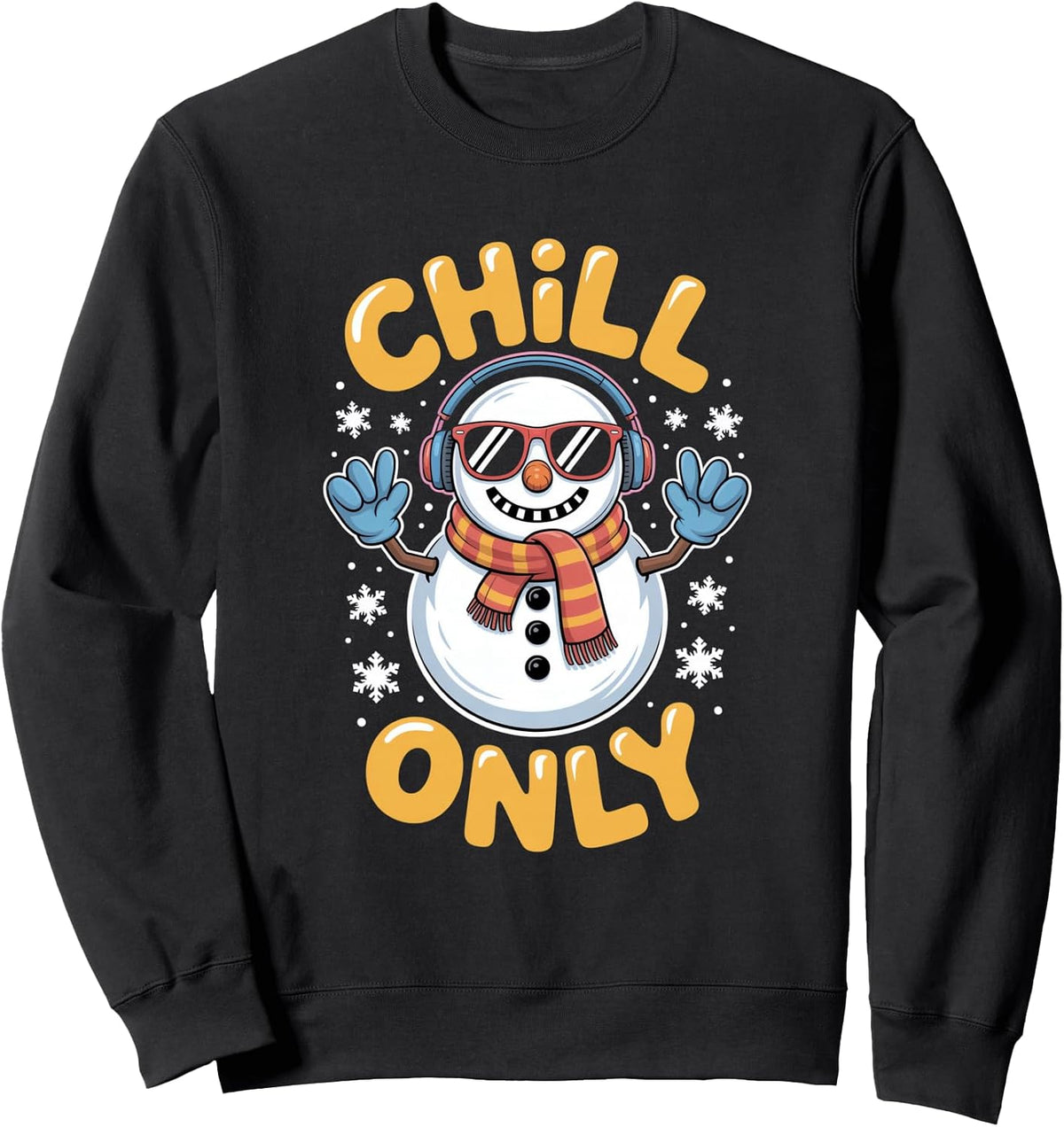 Chill Only Snowman Winter Holiday Funny Vibes Sweatshirt