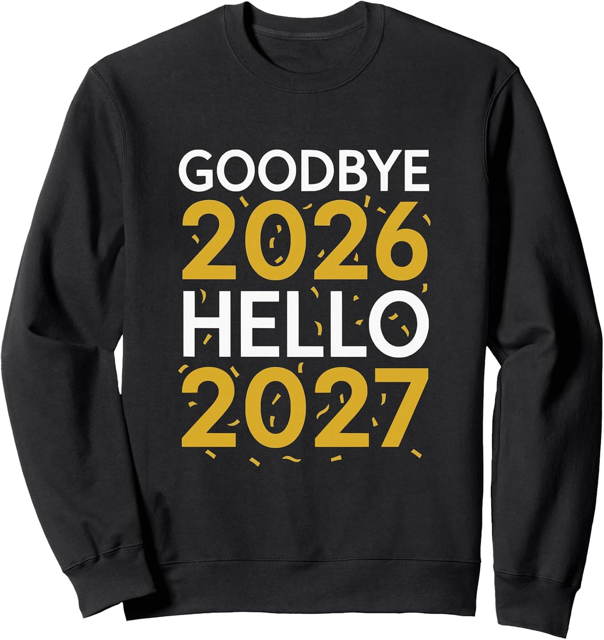 Goodbye 2026 Hello 2027 Tee New Year 2027 Sweatshirt