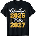 Goodbye 2026 Hello 2027 Tee Women Men Matching New Year 27 T-Shirt