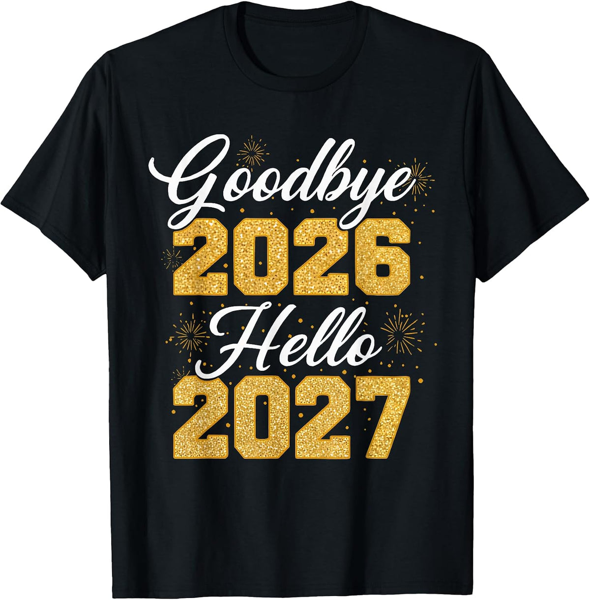 Goodbye 2026 Hello 2027 Tee Women Men Matching New Year 27 T-Shirt