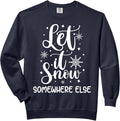 Let It Snow Somewhere Else Funny Winter Hater I Hate Cold Comfort Colors Adult Sweatshirt