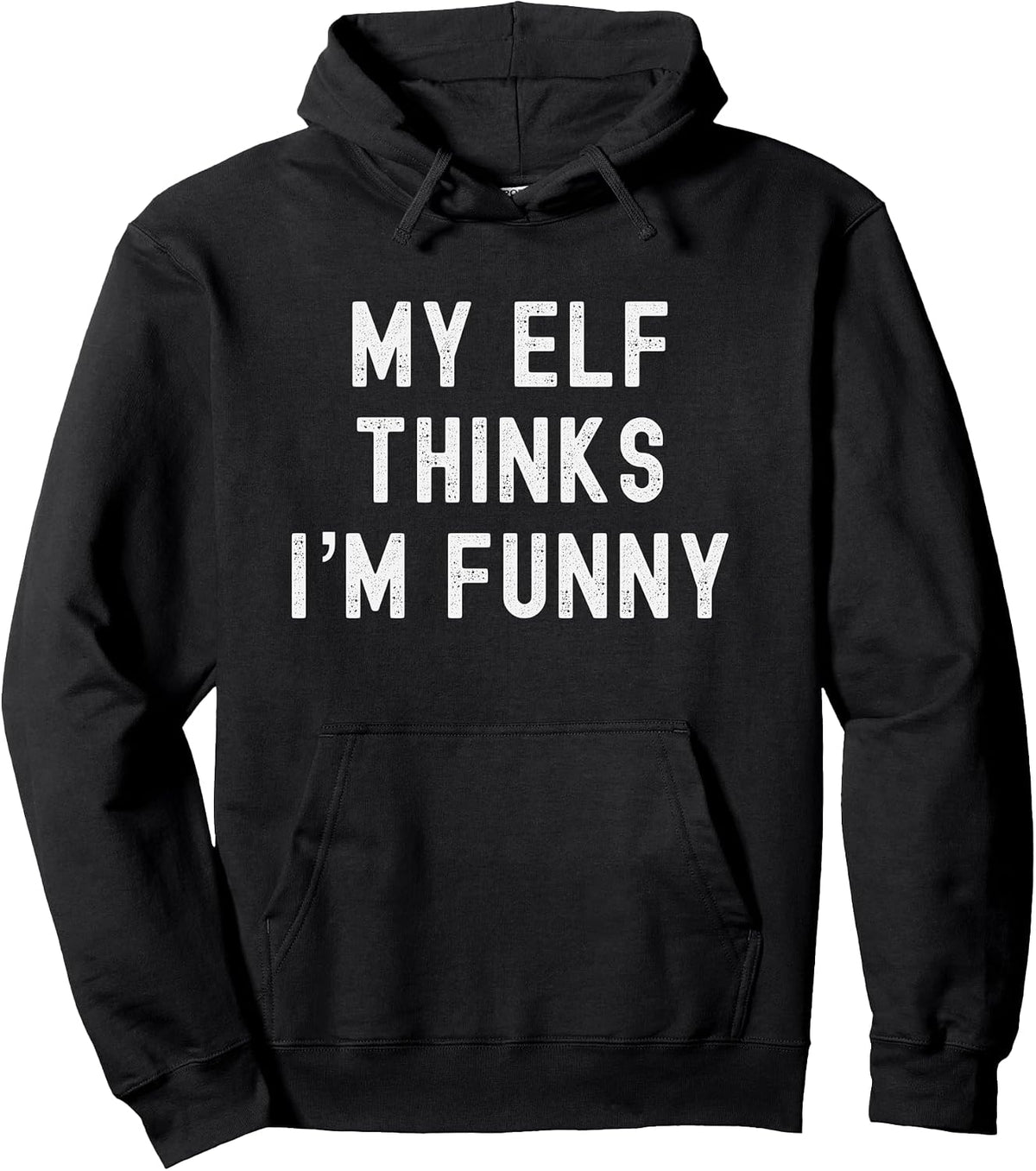 My Elf Thinks Im Funny Funny Christmas Holiday Humor Pullover Hoodie