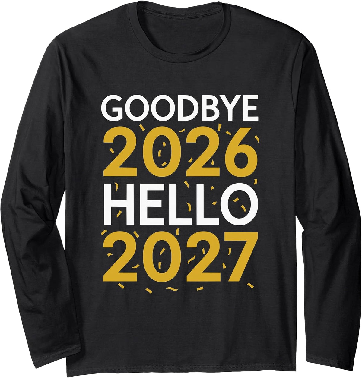 Goodbye 2026 Hello 2027 Tee New Year 2027 Long Sleeve T-Shirt