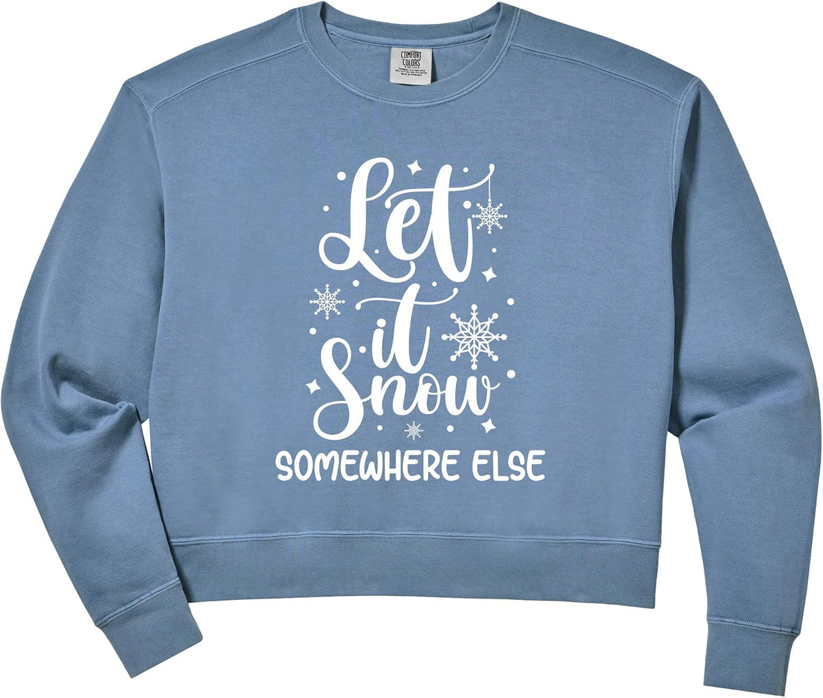 Women's Let It Snow Somewhere Else Funny Winter Hater I Hate Cold Comfort Colors Crop Sweatshirt