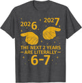 The Next 2 Years are Literally 6-7 Funny 67 Meme NYE 2026 T-Shirt