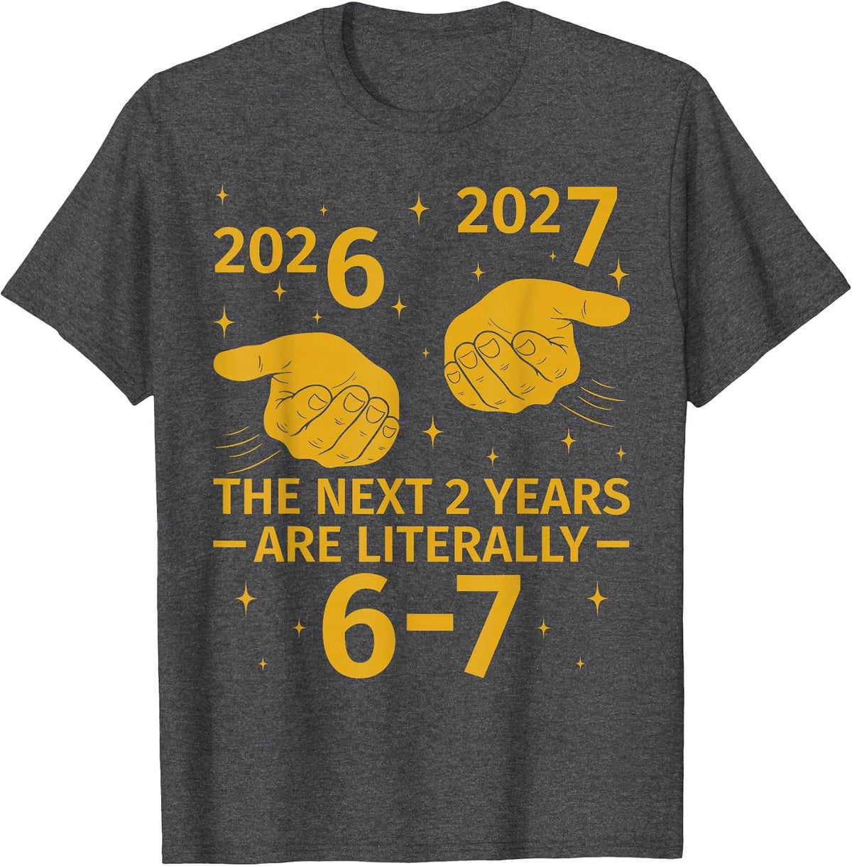 The Next 2 Years are Literally 6-7 Funny 67 Meme NYE 2026 T-Shirt