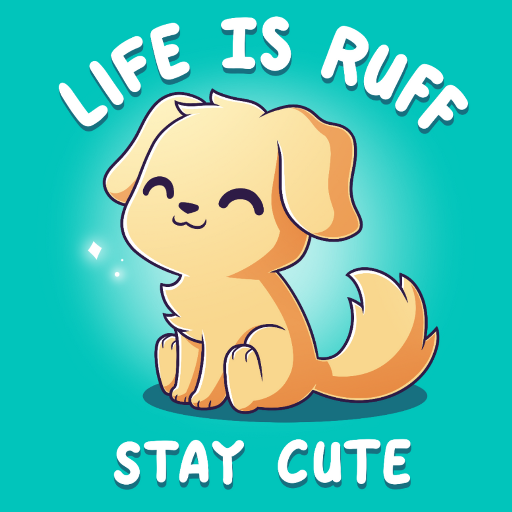 Life Is Ruff, Stay Cute Unisex
