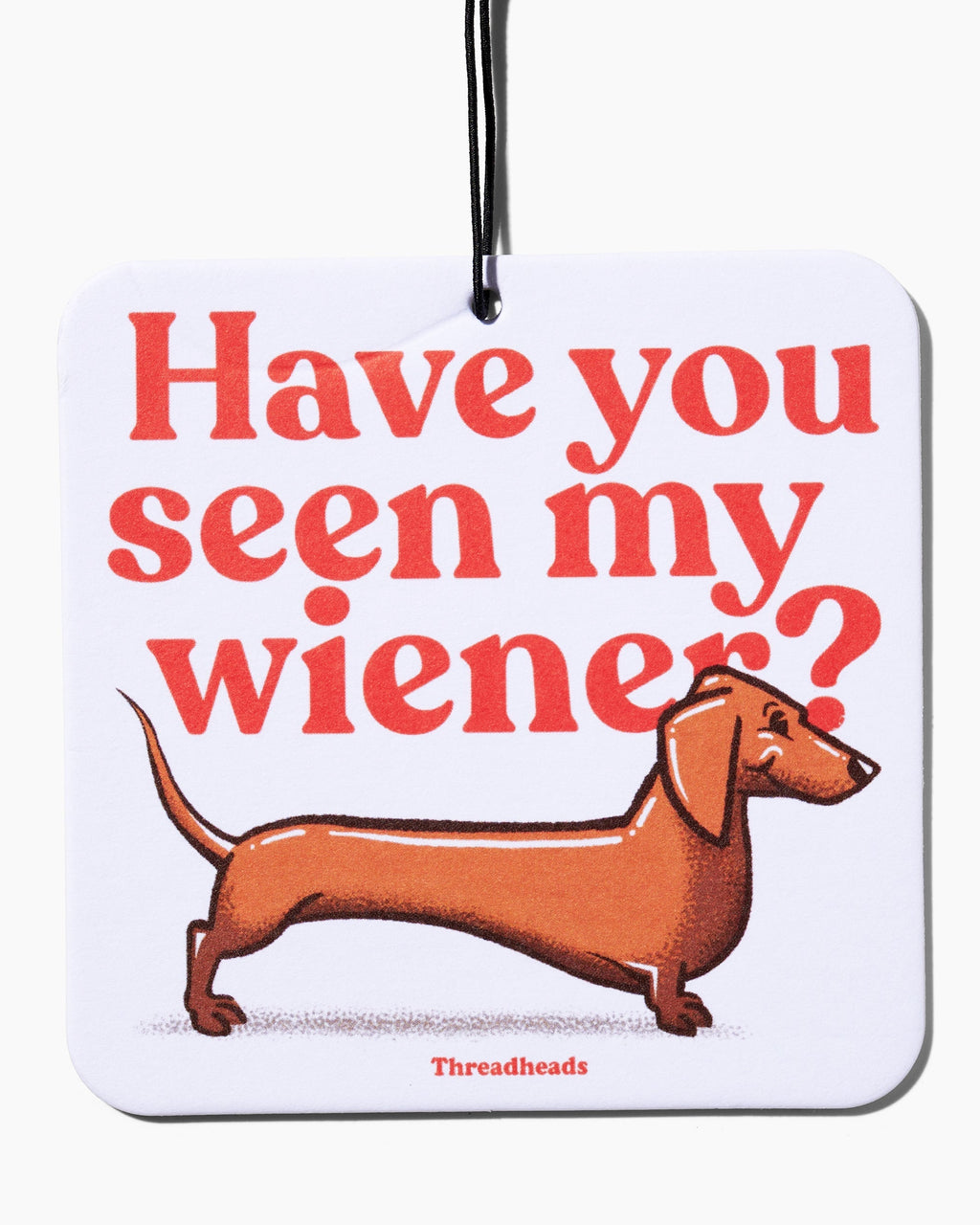 Have You Seen My Wiener? Air Freshener Unisex