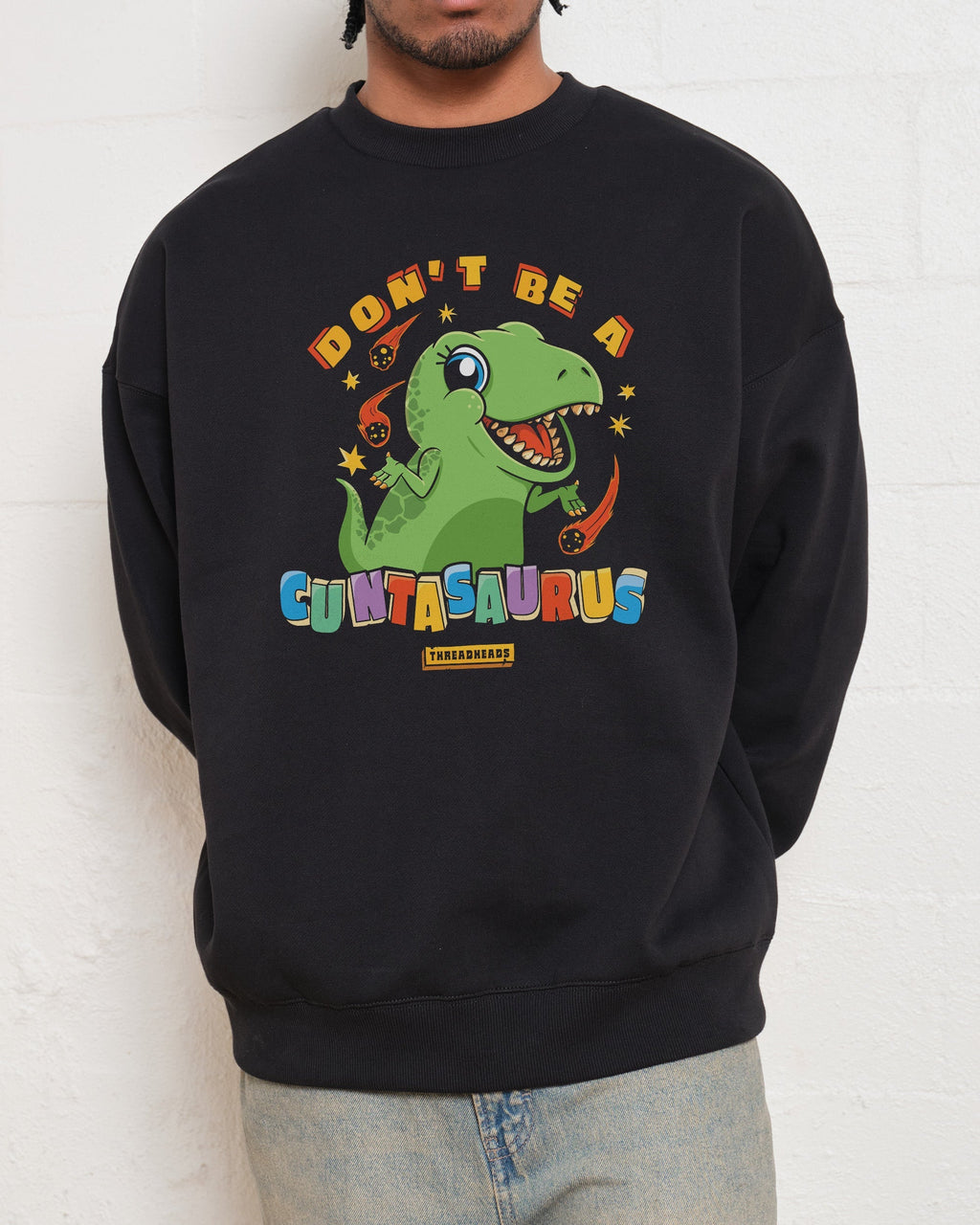 Don't Be a Cuntasaurus Unisex