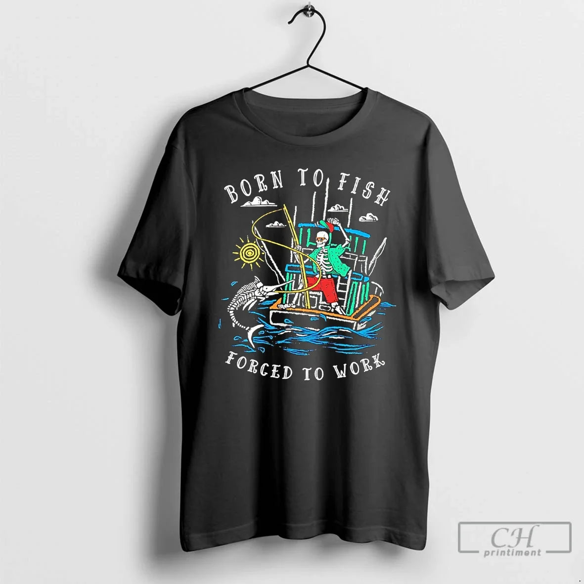 Classic Born To Fish Forced To Work Fishing Boat Unisex