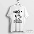 Classic Dog Im Not Unstable Im Artistically Unpredictable Unisex