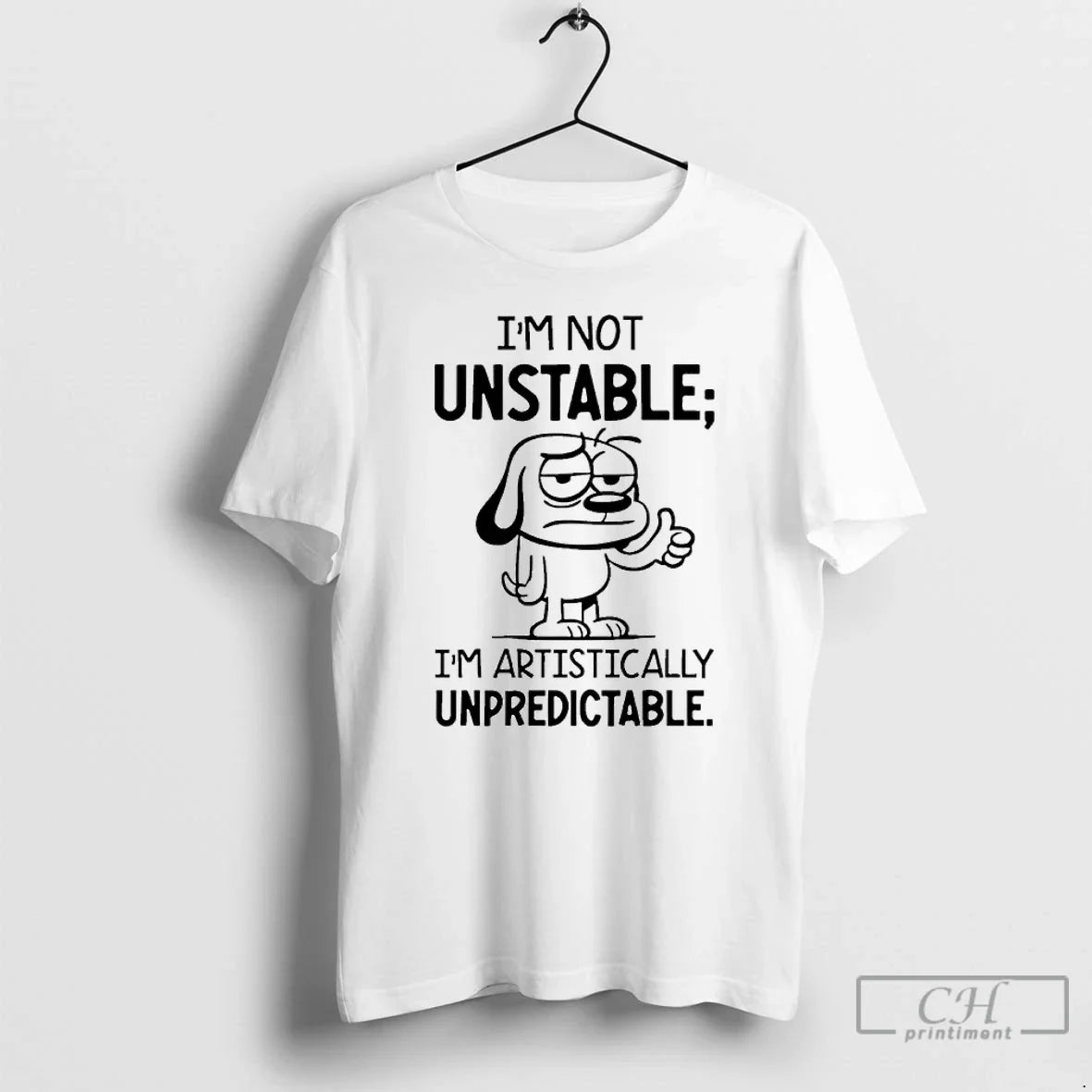 Classic Dog Im Not Unstable Im Artistically Unpredictable Unisex