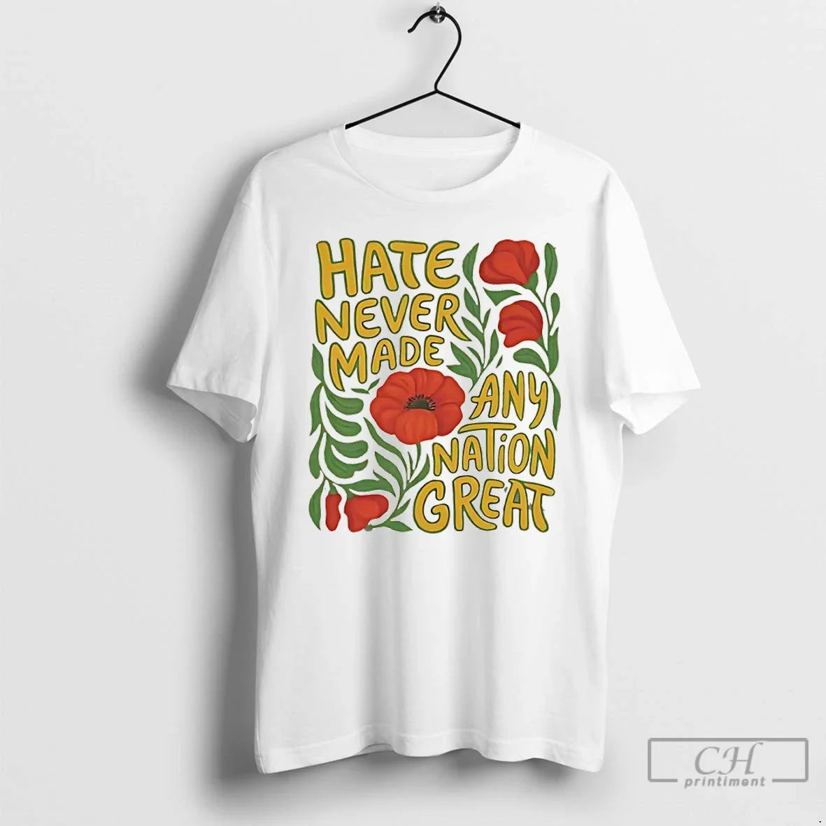 Classic Hate Never Made Any Nation Great Flowers Unisex