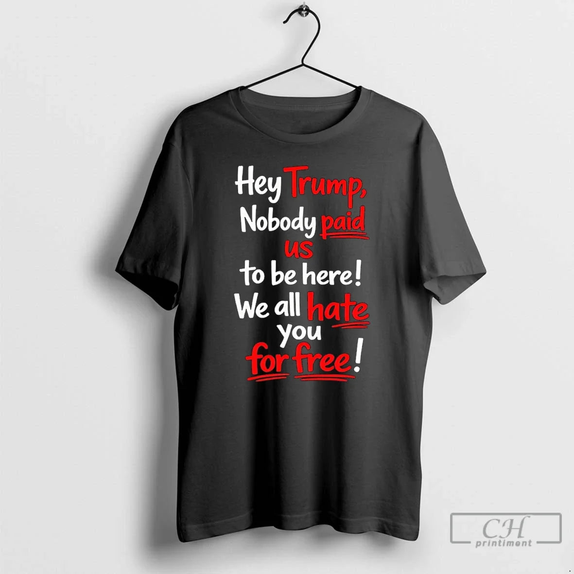 Classic Hey Trump Nobody Paid Us To Be Here We Unisex