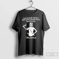 Classic I Personally Believe That Some People Dont Have Map Like Such As T Shirts Unisex