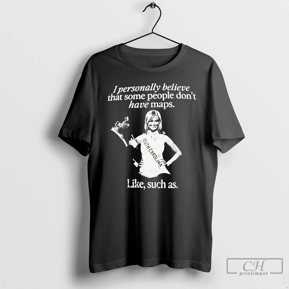 Classic I Personally Believe That Some People Dont Have Map Like Such As T Shirts Unisex