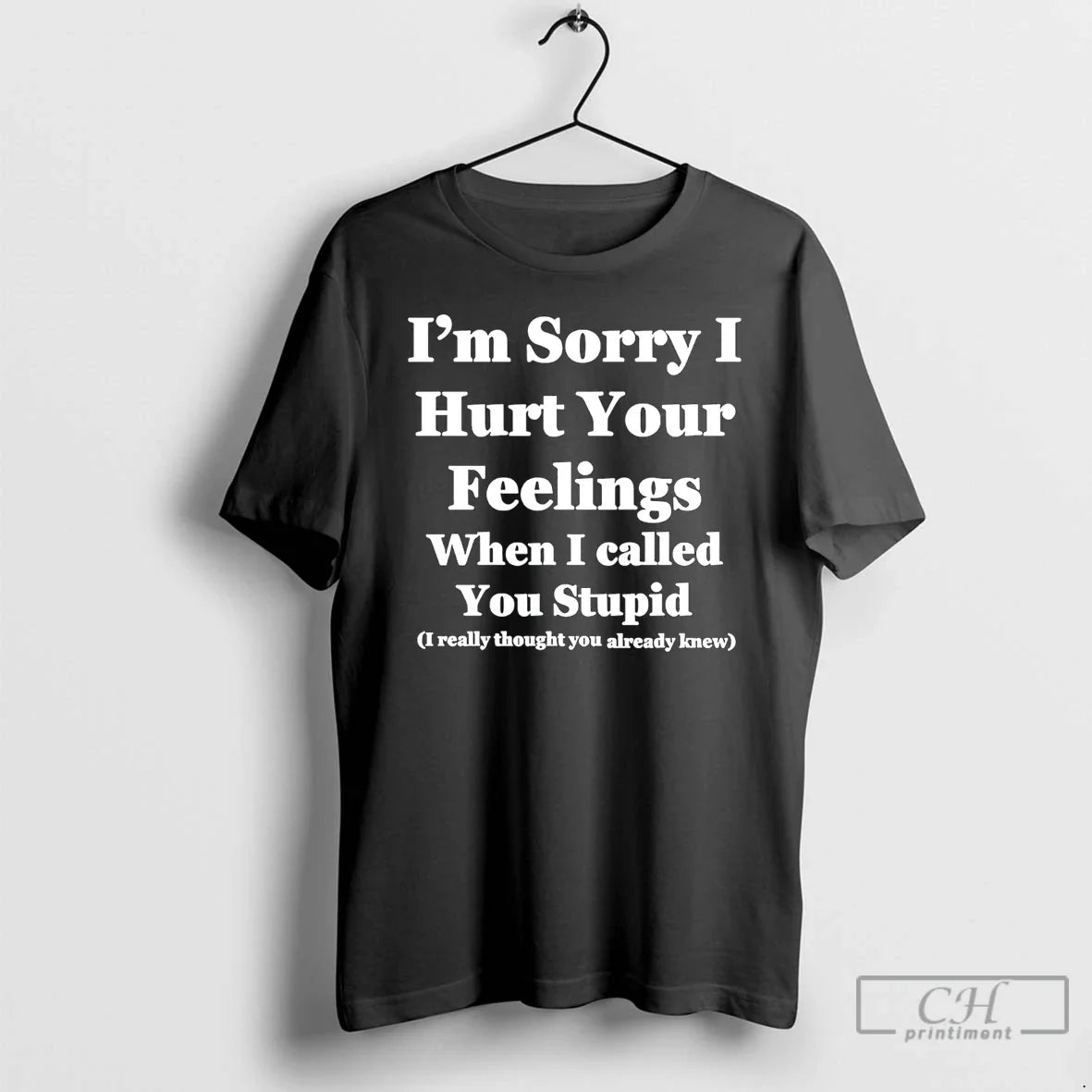 Classic Im Sorry I Hurt Your Feelings When I Called You Stupid T Shirts Sweater Unisex