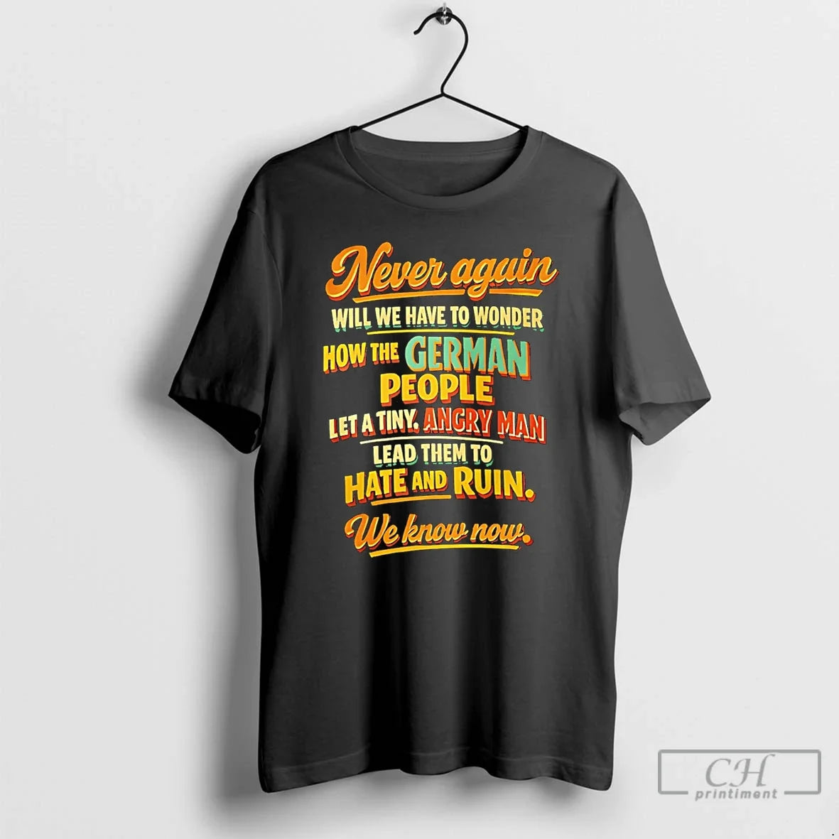 Classic Never Again Will We Have To Wonder How The German People T Shirts Sweater Unisex