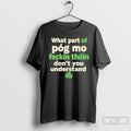 Classic What Part Of Pog Mo Feckin Thoin Dont You Understand Unisex