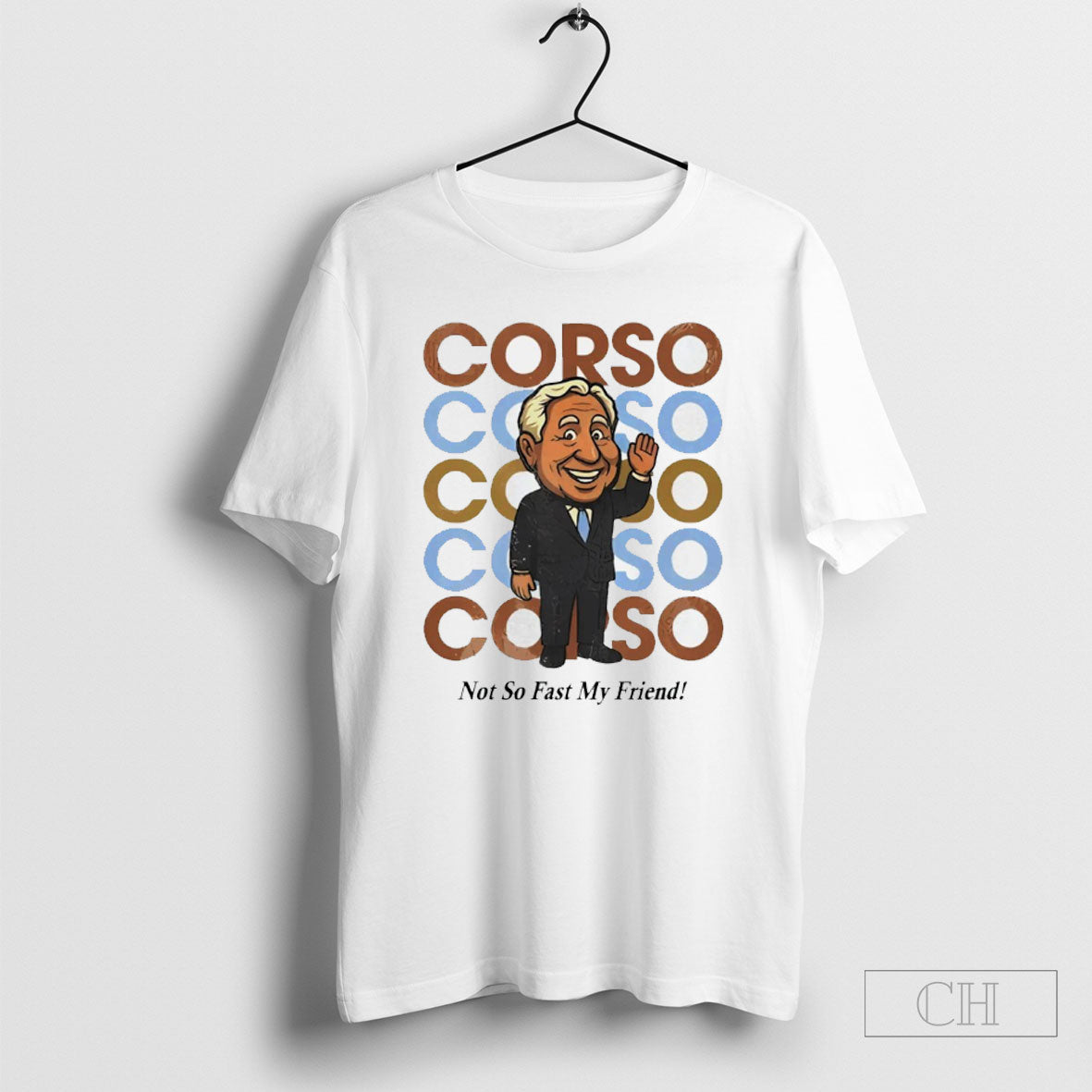 Corso Not So Fast My Friend Shirt Unisex