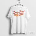 Deep Fried Is My Love Language Shirt Unisex