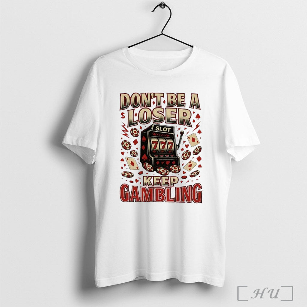 Dont A Loser Keep Gambling Slot 777 T Shirt Unisex