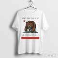 Dont Poke The Bear California Sarcastic T Shirt Unisex