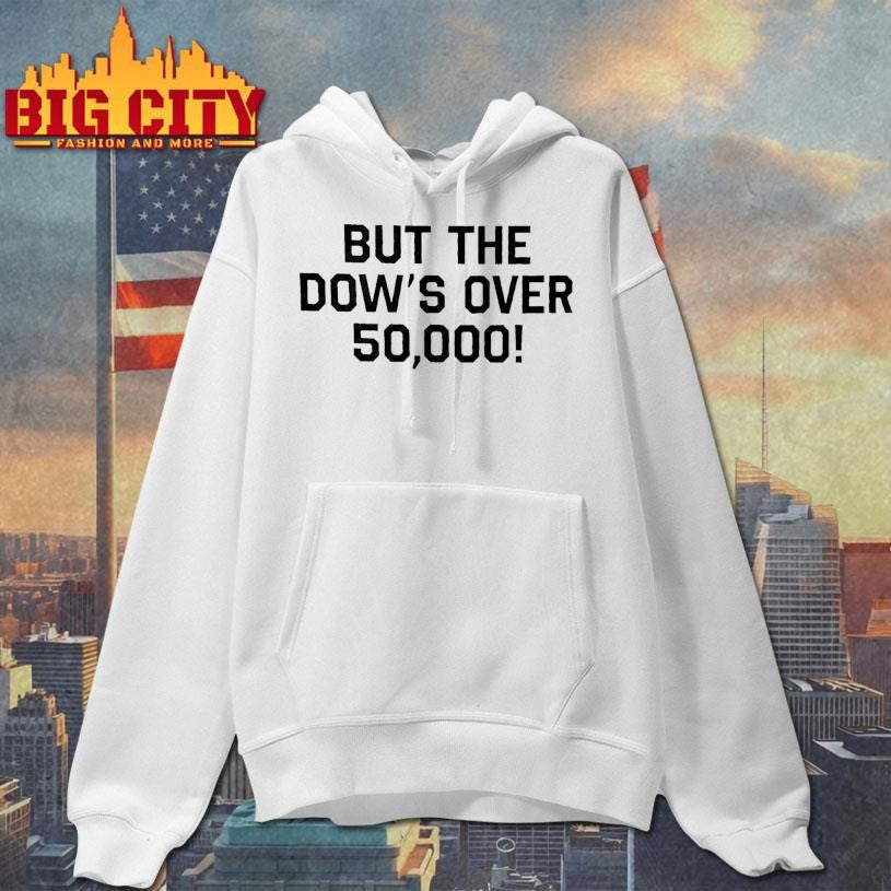 Funny But the Dow’s Over 50000 Shirt Unisex