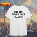 Funny But the Dow’s Over 50000 Shirt Unisex