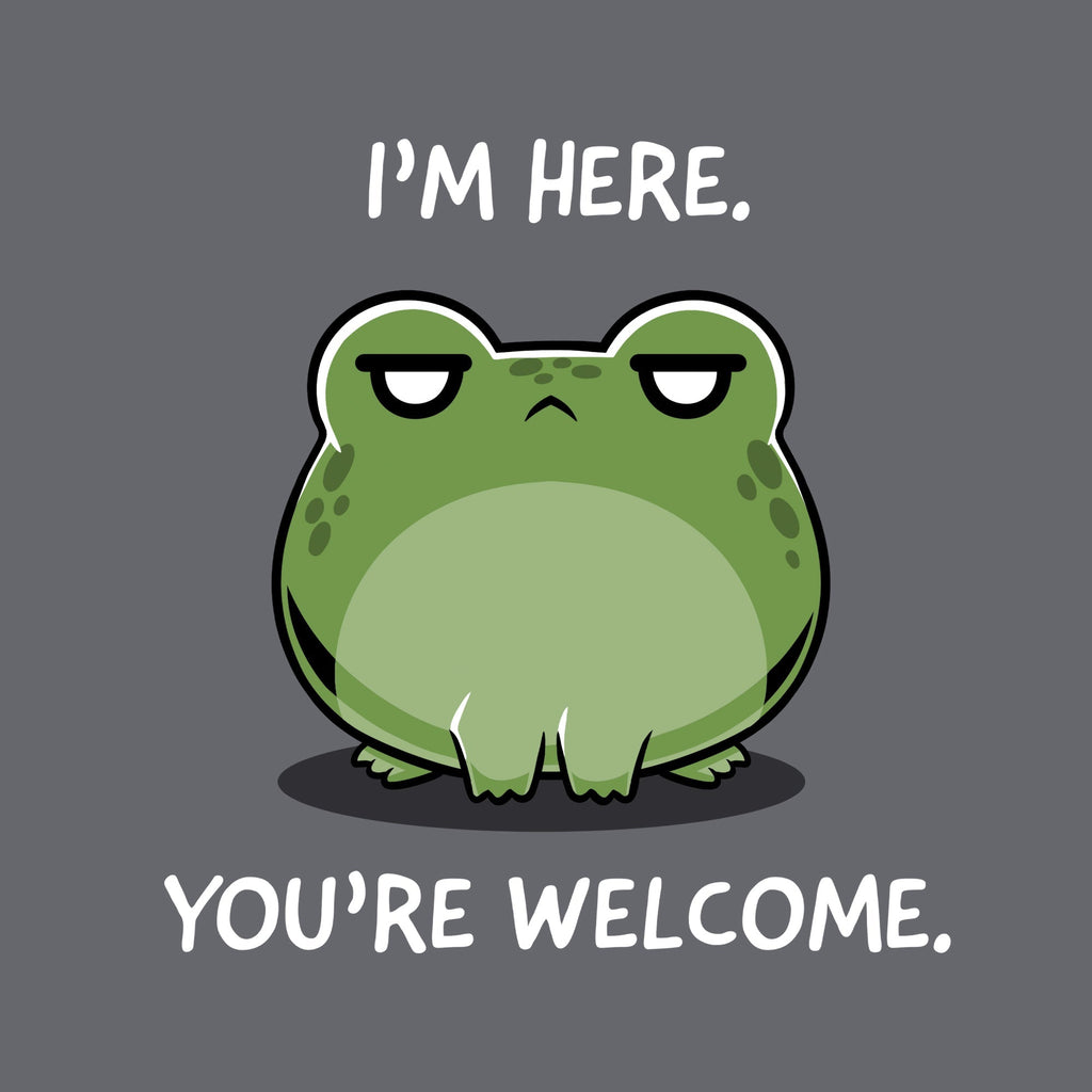 I'm Here. You're Welcome. Unisex