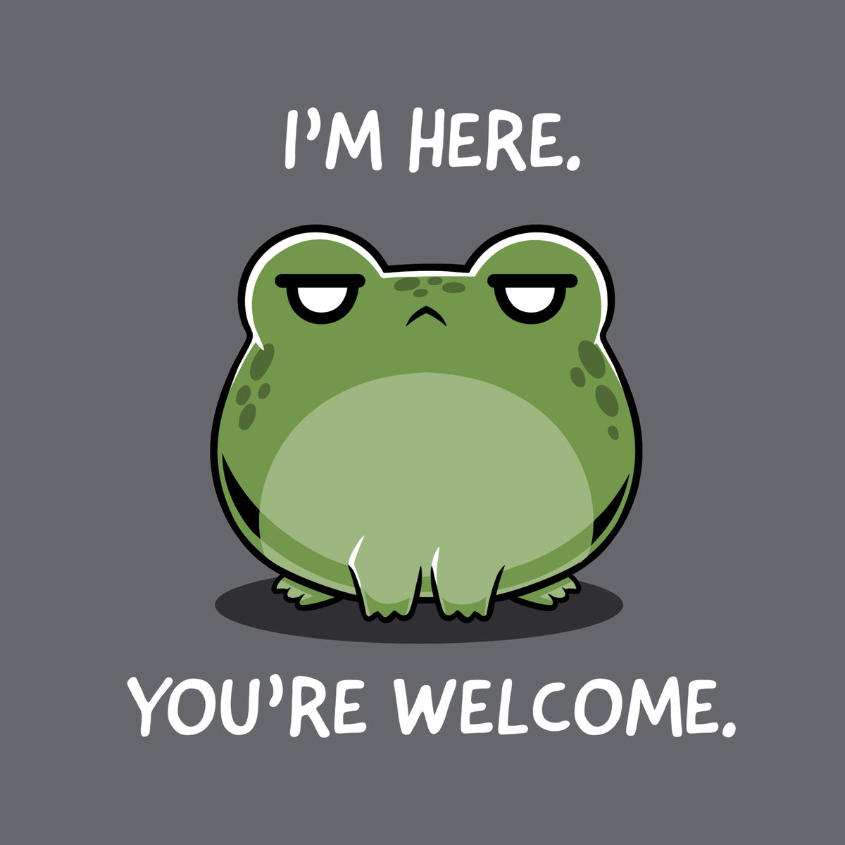 I'm Here. You're Welcome. Unisex