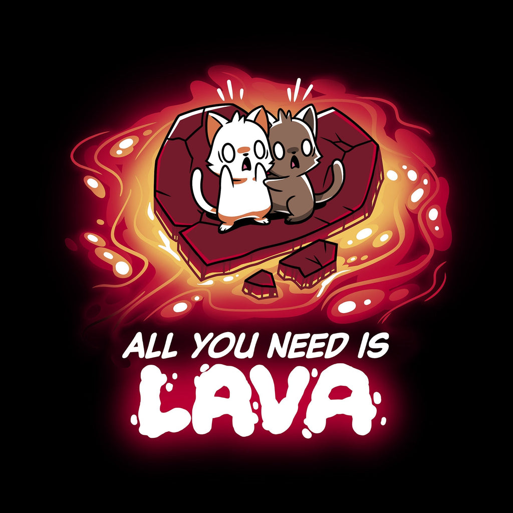 All You Need is Lava Unisex