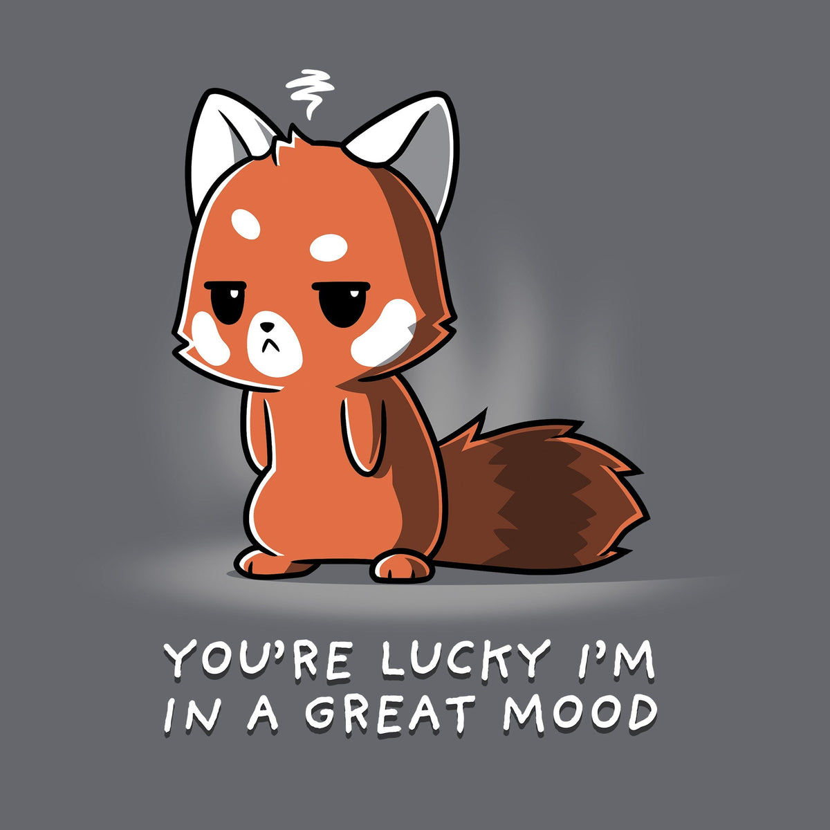 You're Lucky I'm in a Great Mood Unisex