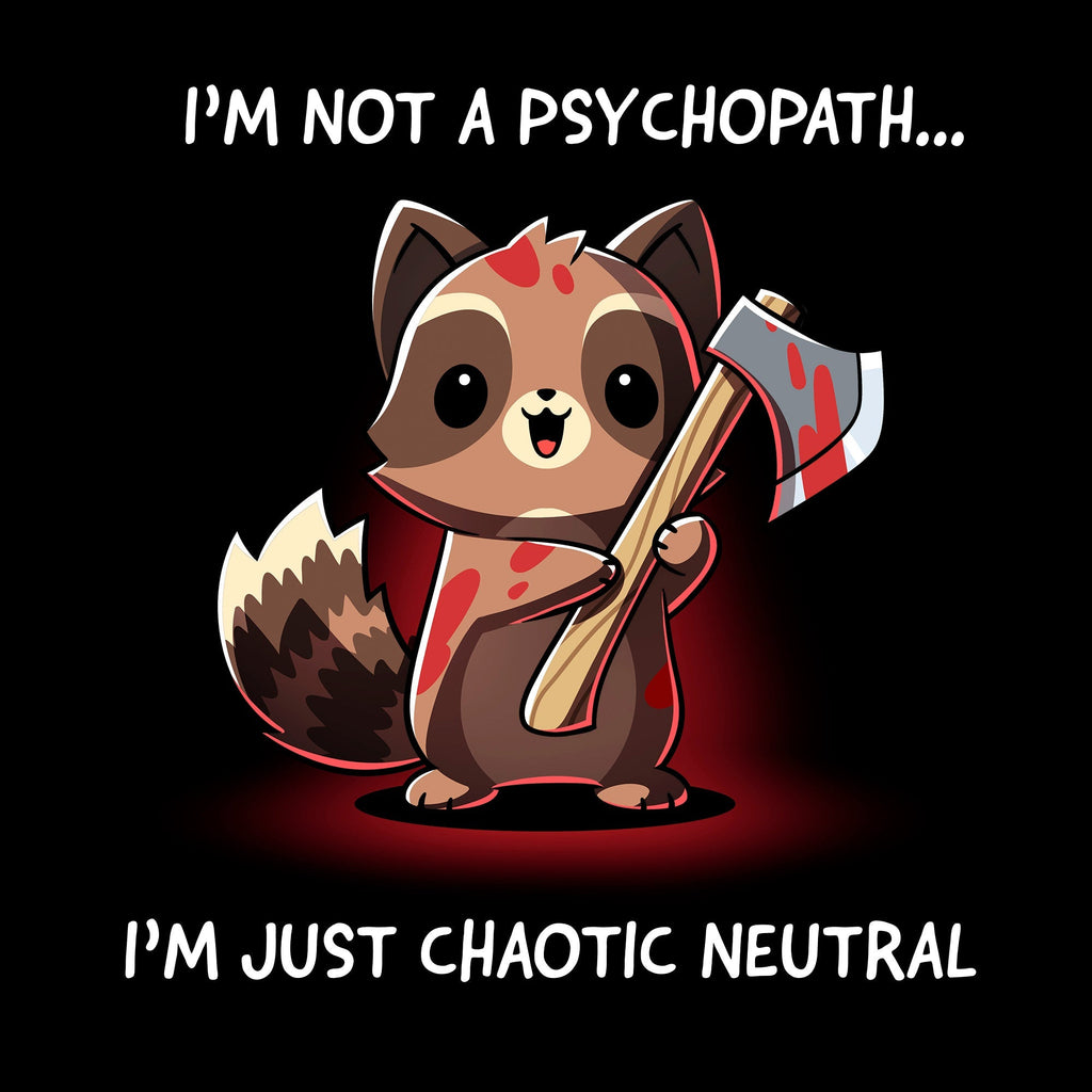 I'm Not a Psychopath, I'm Chaotic Neutral Unisex