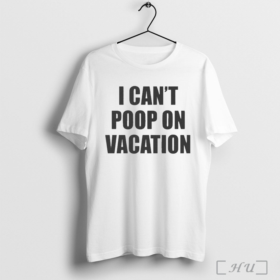 I Cant Poop On Vacation T Shirt Unisex