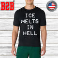ICE Melts In Hell Shirt Unisex